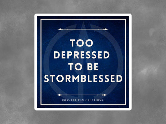 Too Depressed to be Stormblessed, Cosmere-Inspired Sticker – Square Stickers