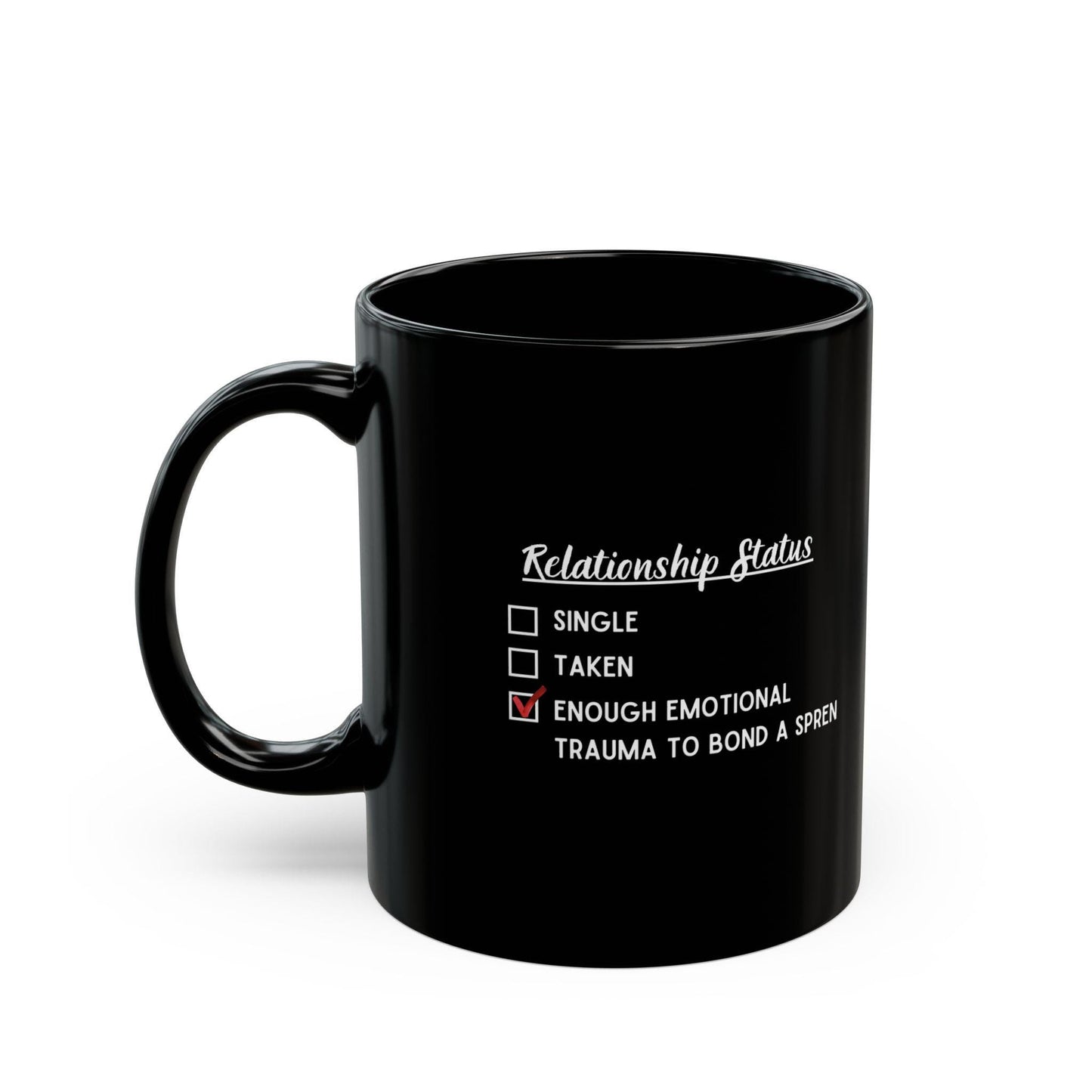 Text Relationship Status, Single,Taken, Enough Emotional Trauma to Bond a Spren. Black Coffee mug, White background