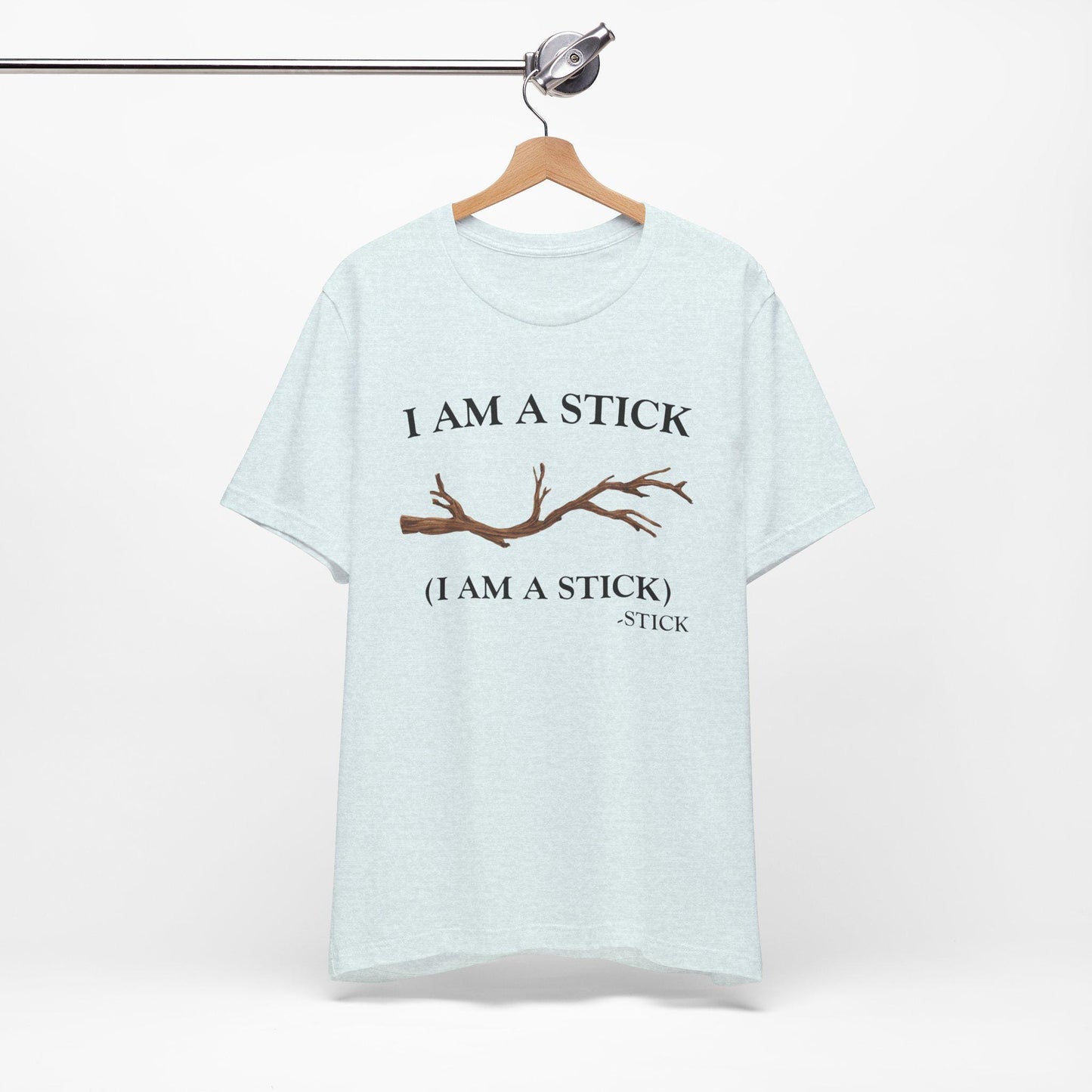 I AM A STICK Unisex Tee, Funny Quote Stick T-Shirt, Humorous I am a Stick Shirt, Stick Graphic Top, Sarcastic Tee for Him Her